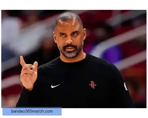 乌度卡痛批开局失误导致首节被对手彻底压制 乌度卡痛批开局失误导致首节被对手彻底压制